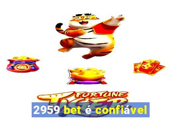 2959 bet é confiável